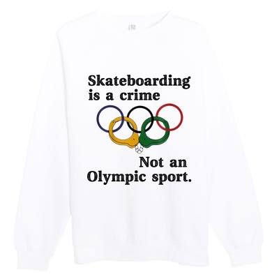 Skateboarding Is A Crime Not An O.lympic Sport Premium Crewneck Sweatshirt