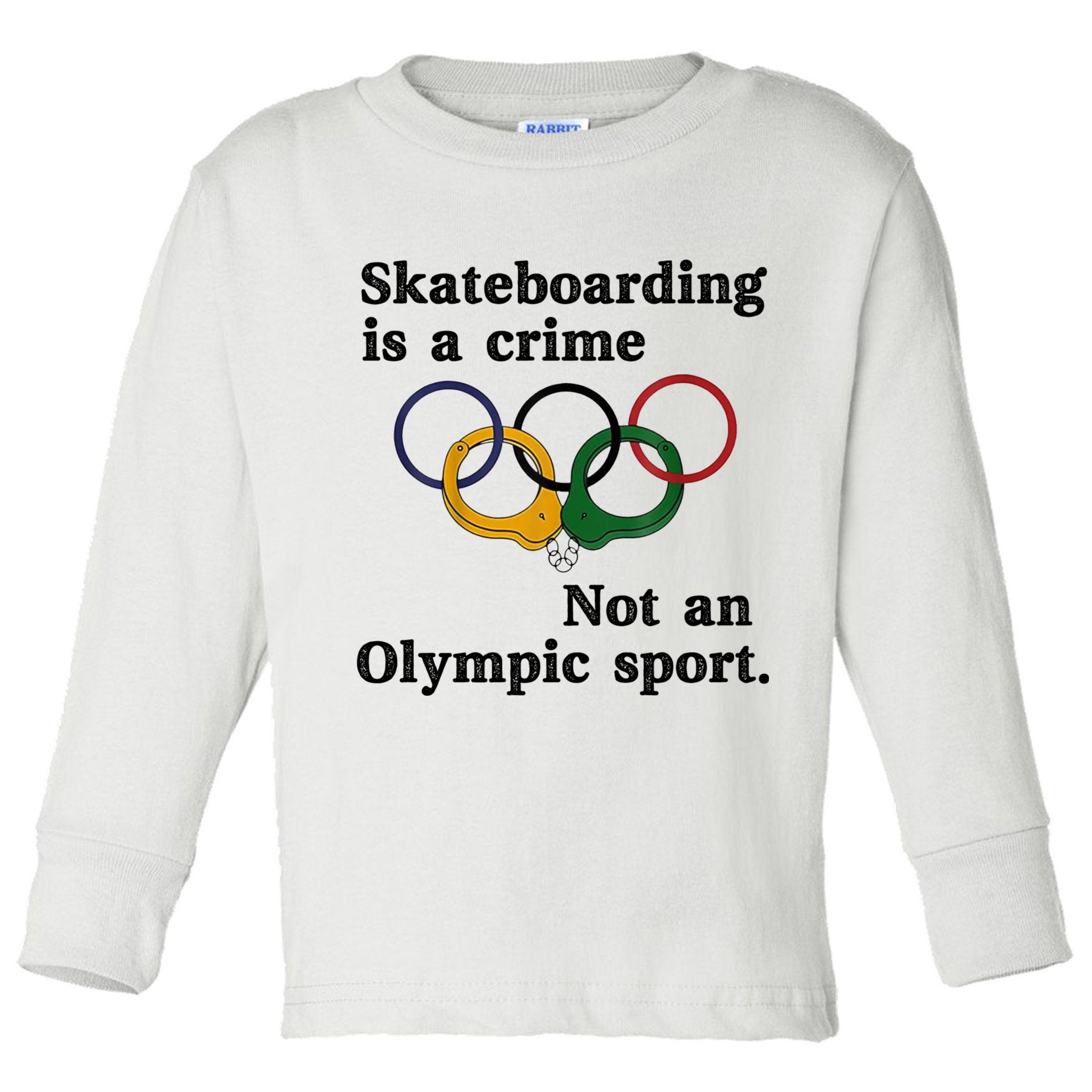 Skateboarding Is A Crime Not An O.lympic Sport Toddler Long Sleeve Shirt