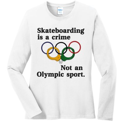 Skateboarding Is A Crime Not An O.lympic Sport Ladies Long Sleeve Shirt