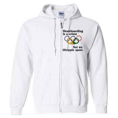 Skateboarding Is A Crime Not An O.lympic Sport Full Zip Hoodie