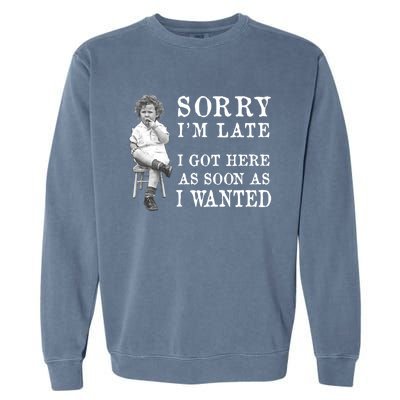 Sorry I Am Late Funny Vintage Photo Gifgift Cute Gift Garment-Dyed Sweatshirt