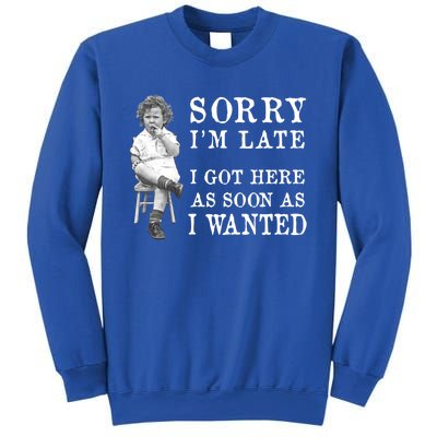 Sorry I Am Late Funny Vintage Photo Gifgift Cute Gift Sweatshirt