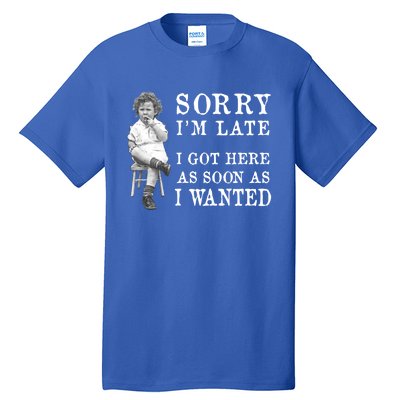 Sorry I Am Late Funny Vintage Photo Gifgift Cute Gift Tall T-Shirt