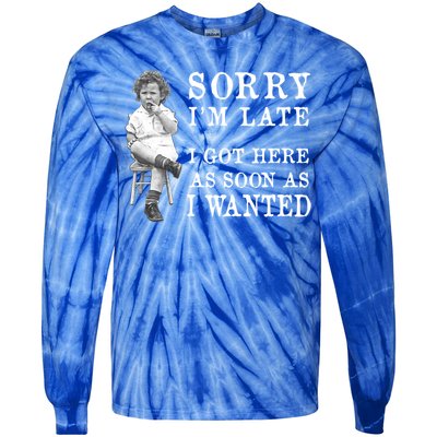 Sorry I Am Late Funny Vintage Photo Gifgift Cute Gift Tie-Dye Long Sleeve Shirt