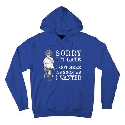 Sorry I Am Late Funny Vintage Photo Gifgift Cute Gift Tall Hoodie