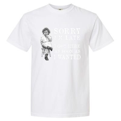 Sorry I Am Late Funny Vintage Photo Gifgift Cute Gift Garment-Dyed Heavyweight T-Shirt