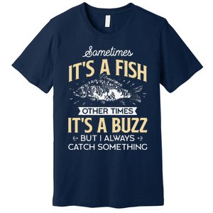 Sometimes ItS A Fish Funny Fishing & Angler Joke Gift Premium T-Shirt