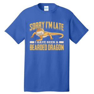 Sorry I Am Late I Have Seen A Baerded Dragon Gift Tall T-Shirt