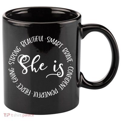 She Is Beautiful Smart Brave Confident Powerful Strong Meaningful Gift 11oz C Handle Ceramic Mug