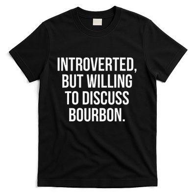 Socially Introverted But Willing To Discuss Bourbon T-Shirt