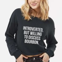 Socially Introverted But Willing To Discuss Bourbon Cropped Pullover Crew