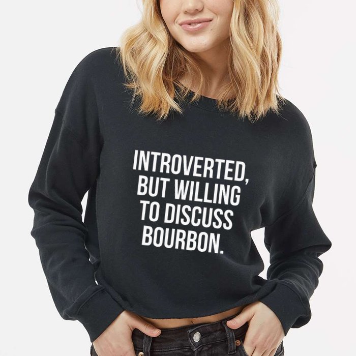 Socially Introverted But Willing To Discuss Bourbon Cropped Pullover Crew