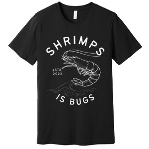 Shrimps Is Bugs Funny Tattoo Inspired Meme Premium T-Shirt