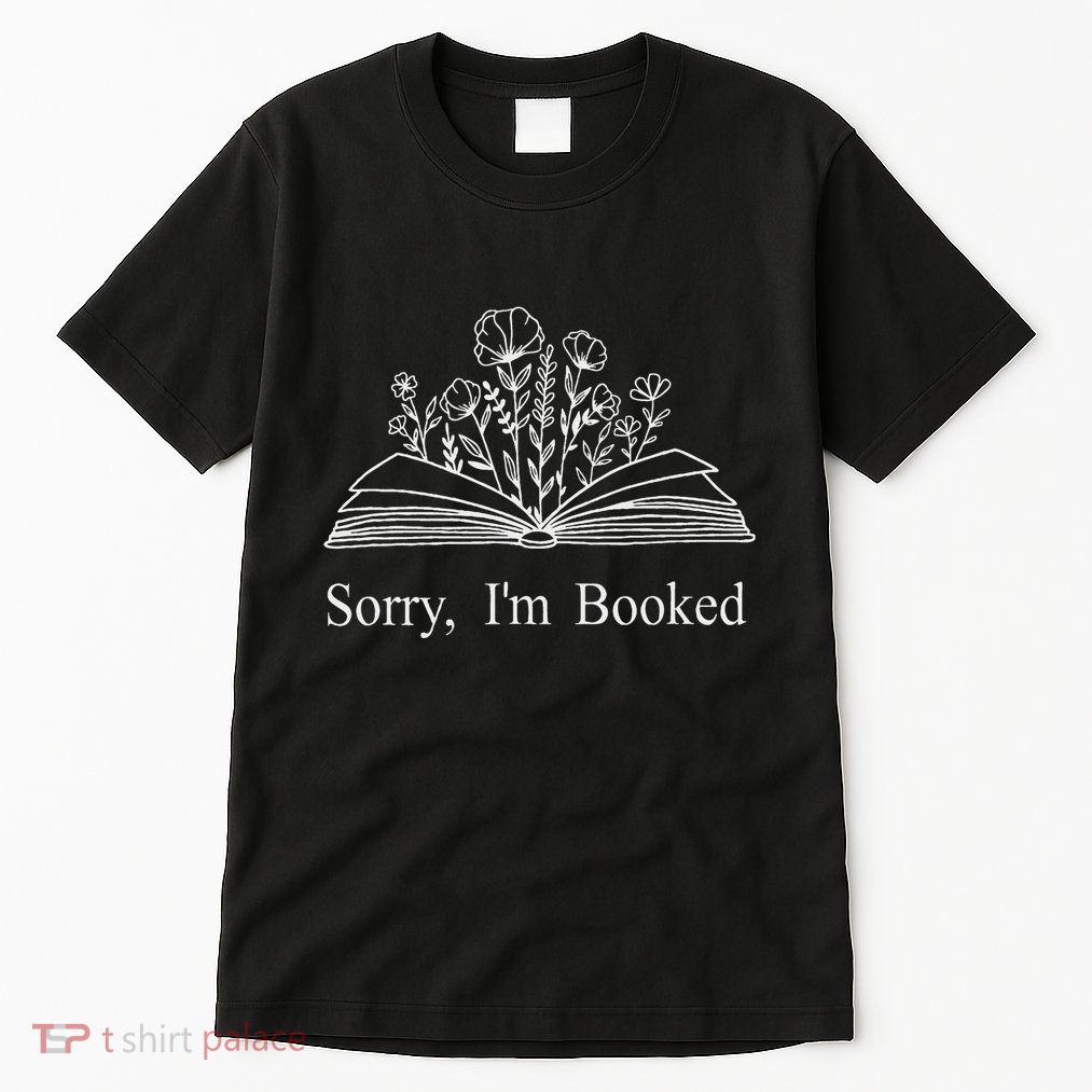 Sorry IM Booked Gift Book Lovers Bookish Tall T-Shirt