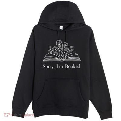 Sorry IM Booked Gift Book Lovers Bookish Premium Pullover Hoodie