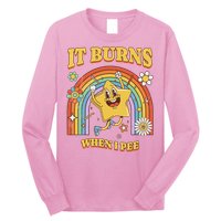 Saying It Burns When I Pee Long Sleeve Shirt