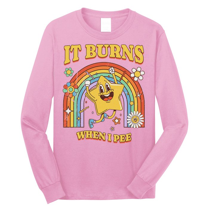  Saying It Burns When I Pee Long Sleeve Shirt