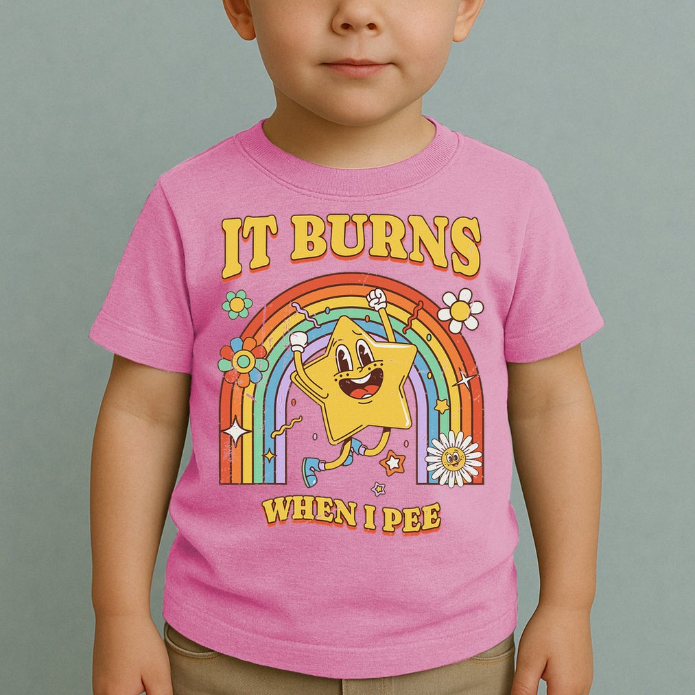  Saying It Burns When I Pee Toddler T-Shirt