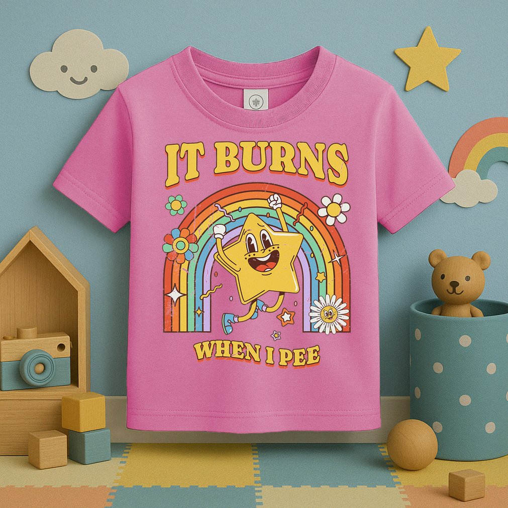  Saying It Burns When I Pee Toddler T-Shirt