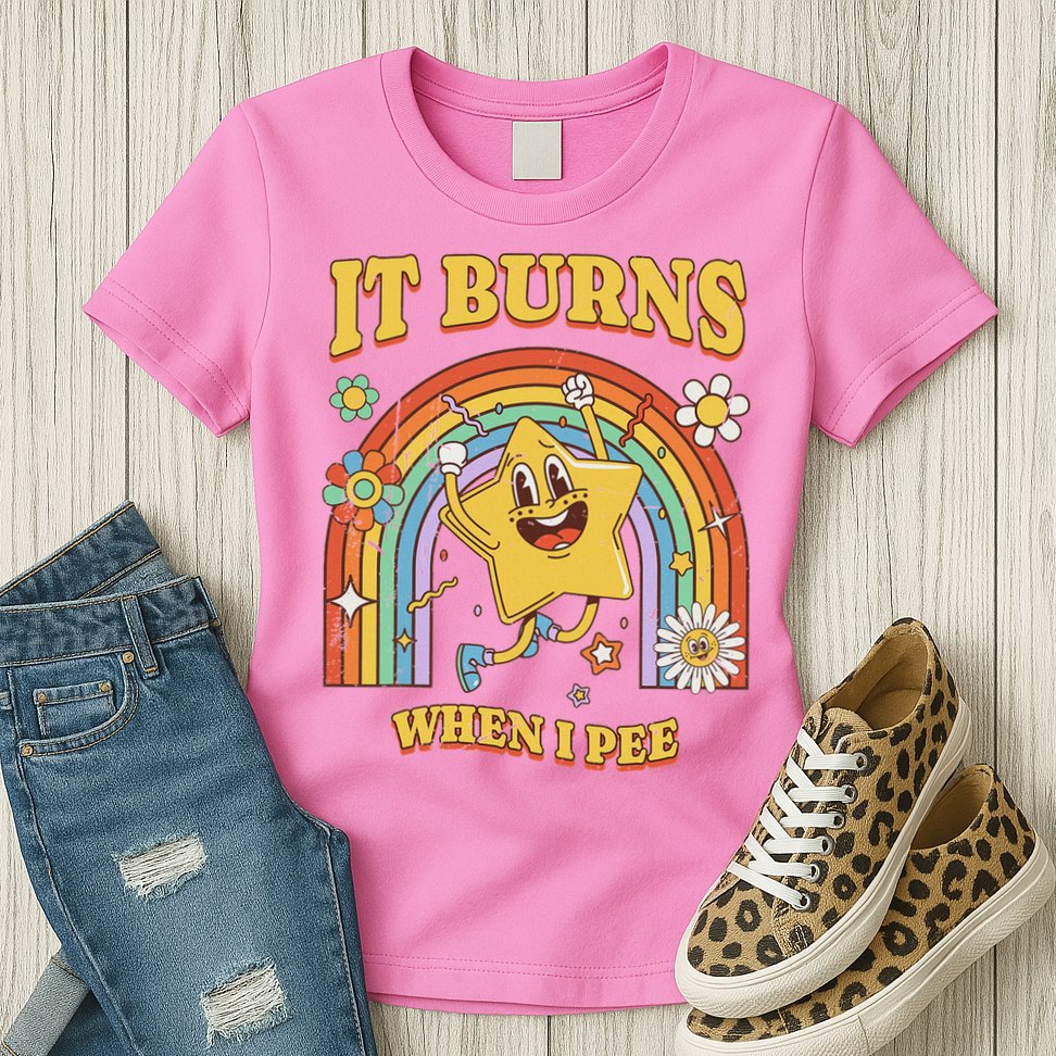  Saying It Burns When I Pee Womens T-Shirt