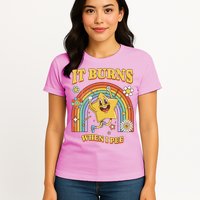  Saying It Burns When I Pee Womens T-Shirt
