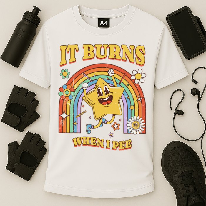  Saying It Burns When I Pee Performance Shirt