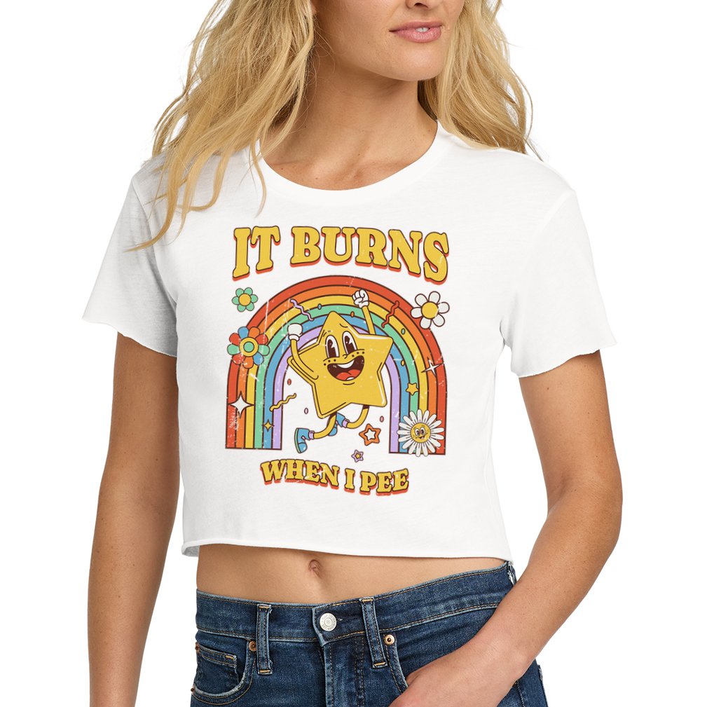  Saying It Burns When I Pee Crop Top