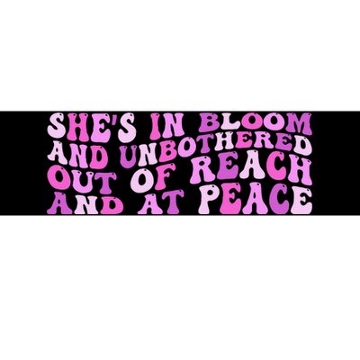 She’S In Bloom And Unbothered Out Of Reach And At Peace Bumper Sticker