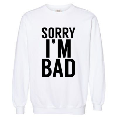 Sorry I'm Bad Garment-Dyed Sweatshirt