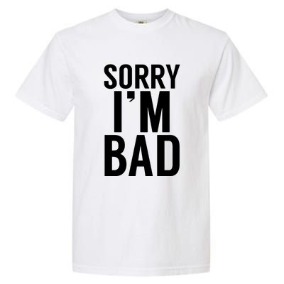 Sorry I'm Bad Garment-Dyed Heavyweight T-Shirt