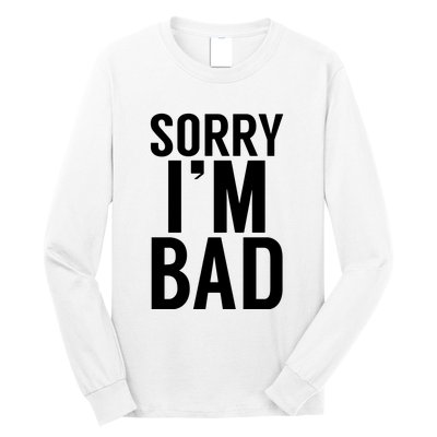 Sorry I'm Bad Long Sleeve Shirt