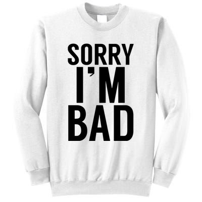 Sorry I'm Bad Sweatshirt