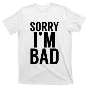 Sorry I'm Bad T-Shirt