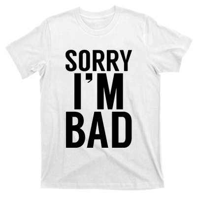 Sorry I'm Bad T-Shirt