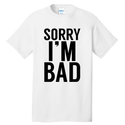 Sorry I'm Bad Tall T-Shirt