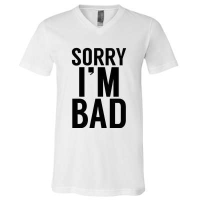 Sorry I'm Bad V-Neck T-Shirt