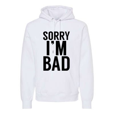 Sorry I'm Bad Premium Hoodie