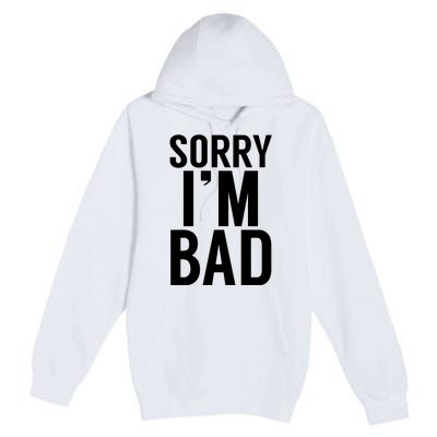 Sorry I'm Bad Premium Pullover Hoodie