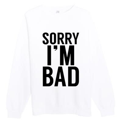 Sorry I'm Bad Premium Crewneck Sweatshirt