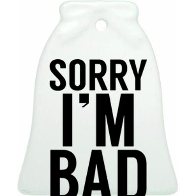 Sorry I'm Bad Ceramic Bell Ornament