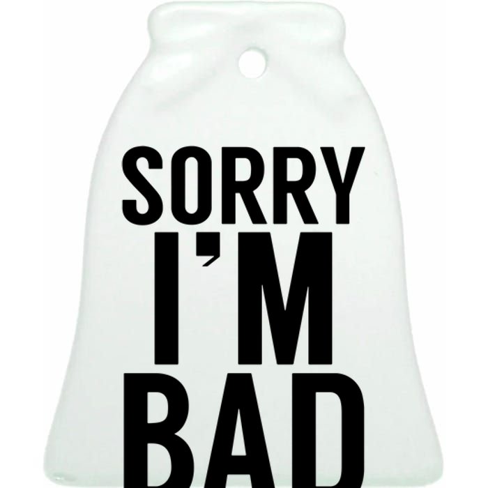 Sorry I'm Bad Ceramic Bell Ornament