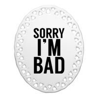 Sorry I'm Bad Ceramic Oval Ornament