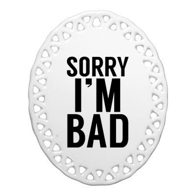 Sorry I'm Bad Ceramic Oval Ornament