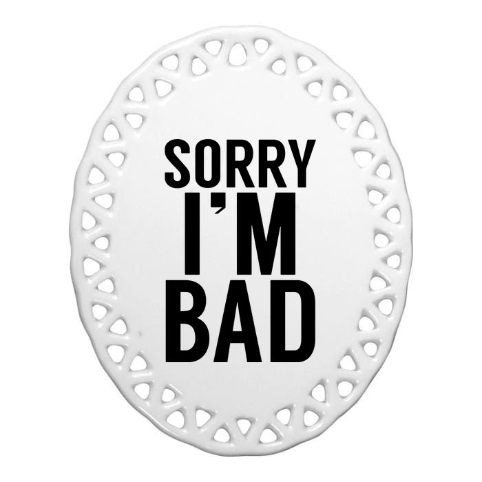 Sorry I'm Bad Ceramic Oval Ornament