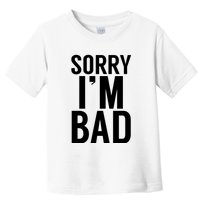 Sorry I'm Bad Toddler T-Shirt