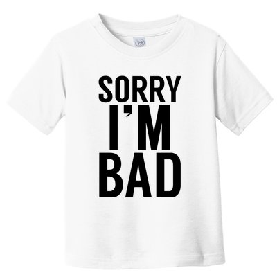 Sorry I'm Bad Toddler T-Shirt