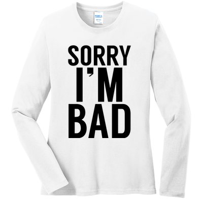 Sorry I'm Bad Ladies Long Sleeve Shirt