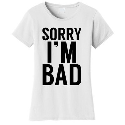 Sorry I'm Bad Women's T-Shirt