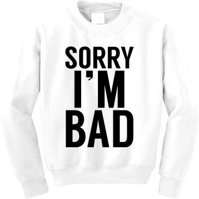 Sorry I'm Bad Kids Sweatshirt