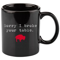Sorry I Broke Your Table Buffalo 11oz C Handle Ceramic Mug